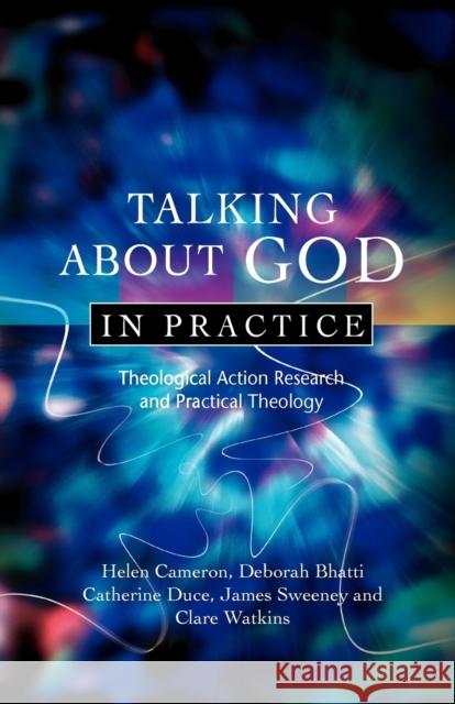 Talking about God in Practice: Theological Action Research and Practical Theology Helen Cameron 9780334043638 SCM Press - książka