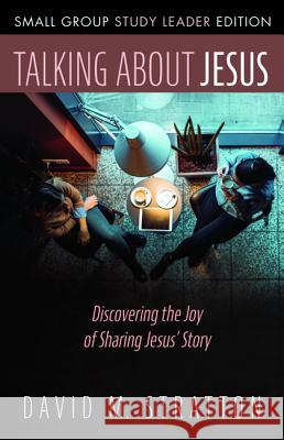 Talking about Jesus, Small Group Study Leader Edition David M. Stratton 9781532675423 Resource Publications (CA) - książka