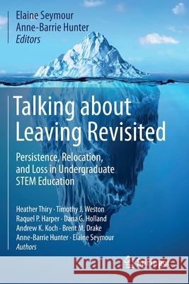 Talking about Leaving Revisited: Persistence, Relocation, and Loss in Undergraduate Stem Education Elaine Seymour Anne-Barrie Hunter Heather Thiry 9783030253066 Springer - książka