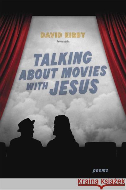 Talking about Movies with Jesus: Poems David Kirby 9780807137710 Louisiana State University Press - książka