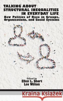 Talking About Structural Inequalities in Everyday Life: New Politics of Race in Groups, Organizations, and Social Systems (HC) Short, Ellen 9781681233857 Information Age Publishing - książka