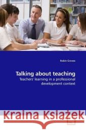 Talking about teaching : Teachers' learning in a professional development context Groves, Robin 9783639142389 VDM Verlag Dr. Müller - książka