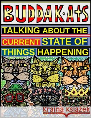 Talking About the Current State of Things Happening: The BuddaKats Eddie Alfaro 9781686051937 Independently Published - książka