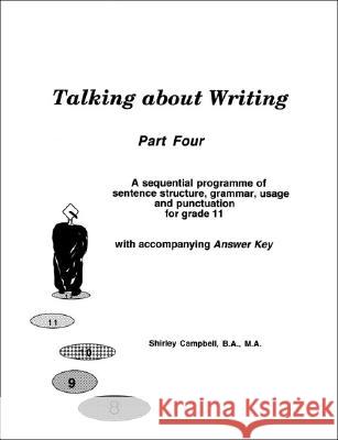 Talking about Writing, Part 4: A Sequential Programme of Sentence Structure, Grammar, Punctuation and Usage for Grade 11 with Accompanying Answer Key Shirley Campbell 9781552122488 Trafford Publishing - książka