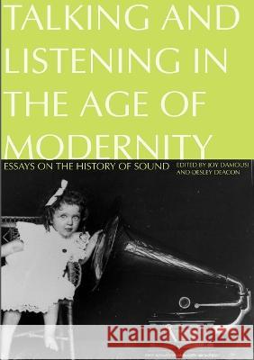 Talking and Listening in the Age of Modernity: Essays on the history of sound Joy Damousi Desley Deacon 9781921313479 Anu Press - książka