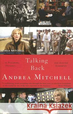 Talking Back: . . . to Presidents, Dictators, and Assorted Scoundrels Andrea Mitchell 9780143038733 Penguin Books - książka
