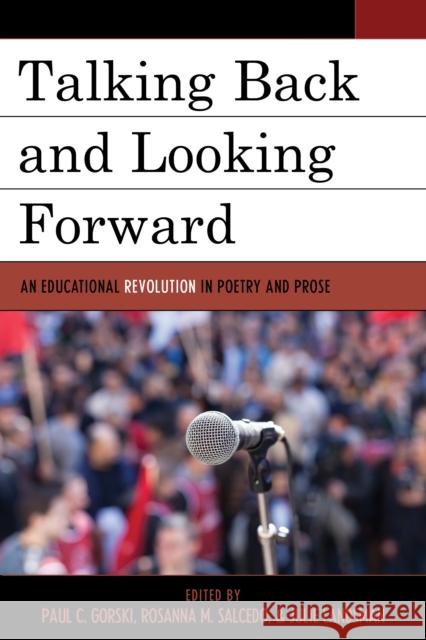 Talking Back and Looking Forward: An Educational Revolution in Poetry and Prose Paul C. Gorski Rosanna M. Salcedo Julie Landsman 9781475824896 Rowman & Littlefield Publishers - książka