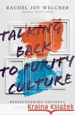Talking Back to Purity Culture: Rediscovering Faithful Christian Sexuality Rachel Joy Welcher Scott Sauls 9780830848164 IVP - książka