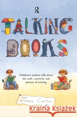 Talking Books : Children's Authors Talk About the Craft, Creativity and Process of Writing James Carter 9780415194167 Routledge - książka
