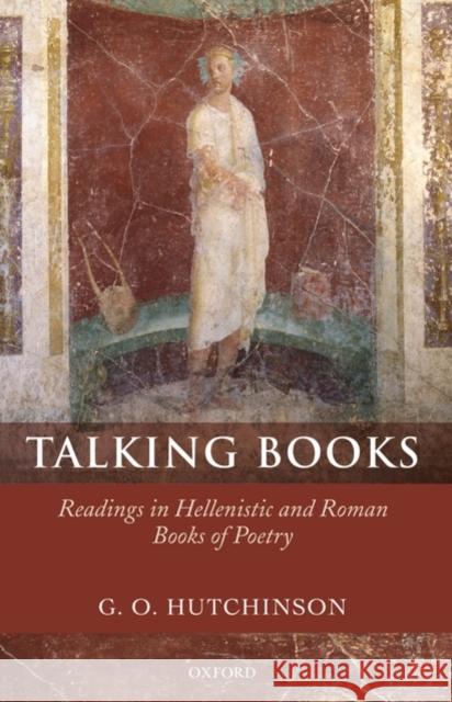 Talking Books: Readings in Hellenistic and Roman Books of Poetry Hutchinson, G. O. 9780199279418 Oxford University Press, USA - książka