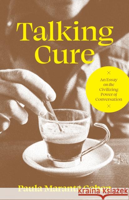 Talking Cure: An Essay on the Civilizing Power of Conversation Paula Marantz Cohen 9780691238500 Princeton University Press - książka