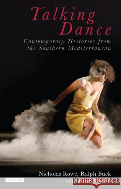 Talking Dance: Contemporary Histories from the South China Sea Ralph Buck Nicholas Rowe 9781780764870 I. B. Tauris & Company - książka