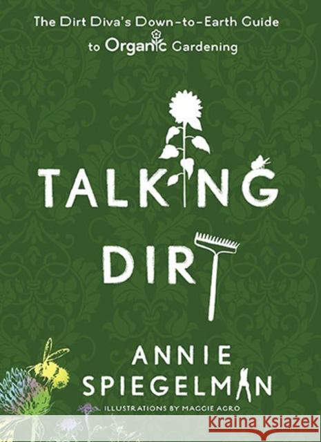 Talking Dirt: The Dirt Diva's Down-To-Earth Guide to Organic Gardening Annie Spiegelman 9780399535659 Perigee Books - książka