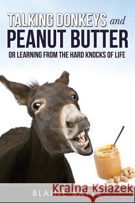 Talking Donkeys and Peanut Butter Blaine Batts 9781498426329 Xulon Press - książka