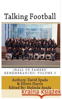 Talking Football Hall of Famers' Remembrances Volume 3 David Spada Elliott Harris Melinda Spada 9780692968543 Spada Law Offices, P.C. - książka