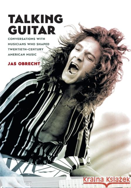 Talking Guitar: Conversations with Musicians Who Shaped Twentieth-Century American Music Jas Obrecht 9781469669373 University of North Carolina Press - książka