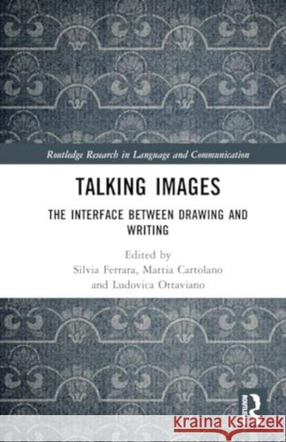 Talking Images: The Interface Between Drawing and Writing Silvia Ferrara Mattia Cartolano Ludovica Ottaviano 9781032712963 Routledge - książka