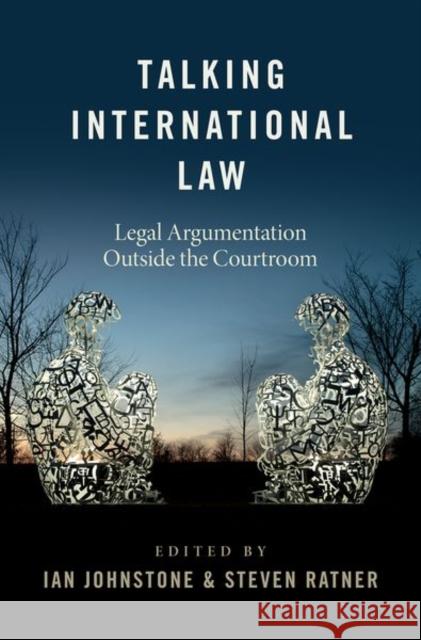 Talking International Law: Legal Argumentation Outside the Courtroom Ian Johnstone Steven Ratner 9780197588437 Oxford University Press, USA - książka