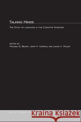 Talking Minds: The Study of Language in the Cognitive Sciences Thomas G. Bever (University Of Arizona), John M. Carroll (Edward M. Frymoyer Professor of Information Sciences and Techn 9780262521147 MIT Press Ltd - książka