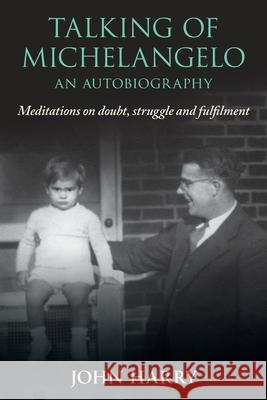 Talking of Michelangelo: Meditations on doubt, struggle and fulfilment John Harry 9781923517066 Hembury Books - książka