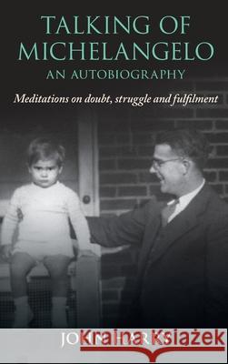 Talking of Michelangelo: Meditations on doubt, struggle and fulfilment John Harry 9781923517134 Hembury Books - książka