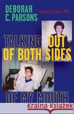 Talking Out of Both Sides of My Mouth: A Stroke Memoir Deborah C. Parsons Jerry A. Martin 9781667825021 Bookbaby - książka