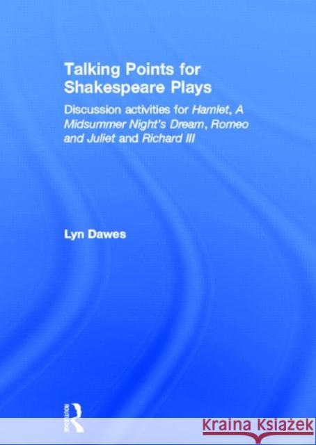 Talking Points for Shakespeare Plays: Discussion Activities for Hamlet, a Midsummer Night's Dream, Romeo and Juliet and Richard III Dawes, Lyn 9780415525428 Routledge - książka
