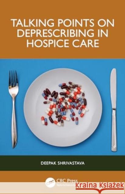 Talking Points on Deprescribing in Hospice Care Deepak (UC Davis School of Medicine, Sacramento, California, USA) Shrivastava 9781032491059 Taylor & Francis Ltd - książka