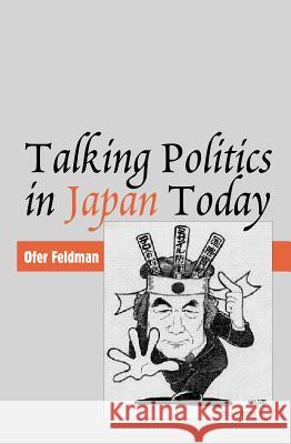 Talking Politics in Japan Today Ofer Feldman 9781845191092 SUSSEX ACADEMIC PRESS - książka