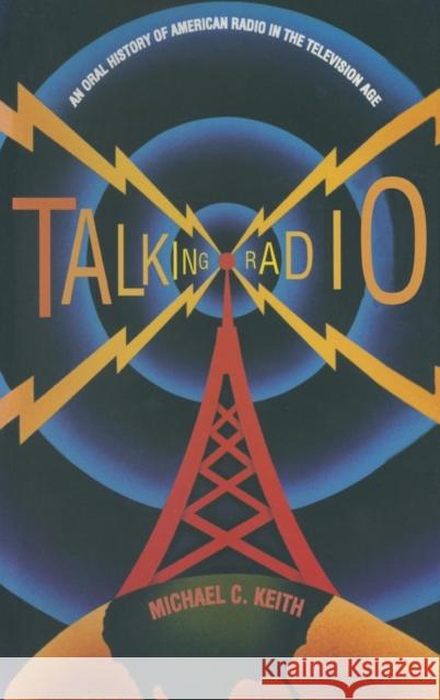Talking Radio: An Oral History of American Radio in the Television Age: An Oral History of American Radio in the Television Age Keith, Michael C. 9780765603982 M.E. Sharpe - książka