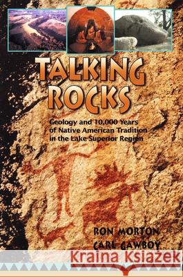 Talking Rocks: Geology and 10,000 Years of Native American Tradition in the Lake Superior Region Morton, Ron 9780816644308 University of Minnesota Press - książka