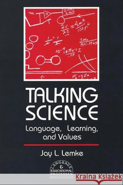 Talking Science: Language, Learning, and Values Lemke, Jay L. 9780893915650 Ablex Publishing Corporation - książka