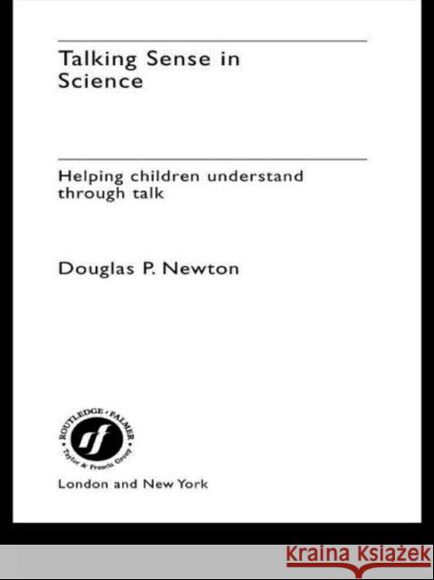 Talking Sense in Science: Helping Children Understand Through Talk Newton, Douglas P. 9780415253512 Routledge Chapman & Hall - książka