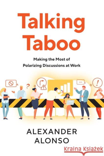 Talking Taboo: Making the Most of Polarizing Discussions at Work Alonso, Alexander 9781586445980 Society for Human Resource Management - książka