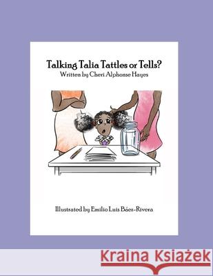 Talking Talia Tattles or Tells? B Cheri Alphonse Hayes 9780998168227 R. R. Bowker - książka