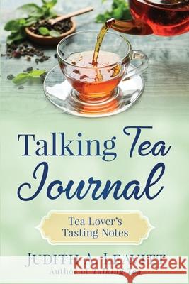 Talking Tea Journal: Tea Lover's Tasting Notes Judith A. Leavitt 9781735080918 Talkingtea LLC - książka