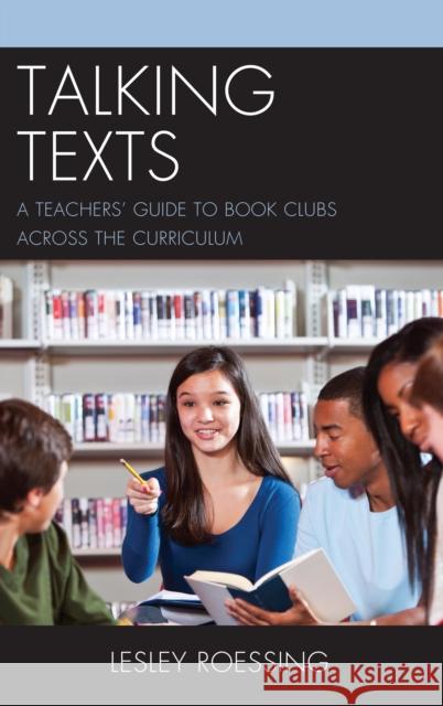 Talking Texts: A Teachers' Guide to Book Clubs Across the Curriculum Roessing, Lesley 9781475834581 Rowman & Littlefield Publishers - książka