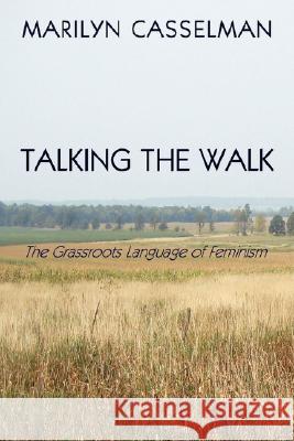 Talking the Walk, The Grassroots Language of Feminism Marilyn Casselman 9780615194097 Freeborn Publishing - książka