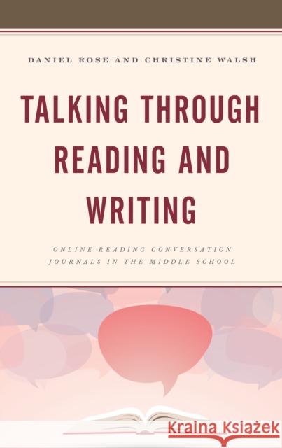 Talking Through Reading and Writing: Online Reading Conversation Journals in the Middle School Daniel Rose Christine Walsh 9781475850901 Rowman & Littlefield Publishers - książka