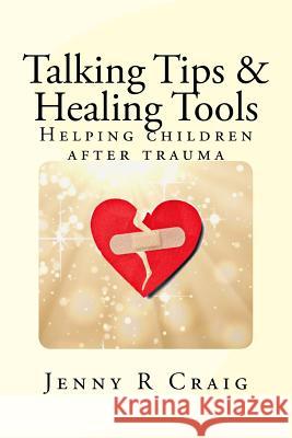 Talking Tips & Healing Tools for Trauma: Helping children after a trauma Craig Lcsw, Jenny R. 9780983248644 Insite Strategist - książka