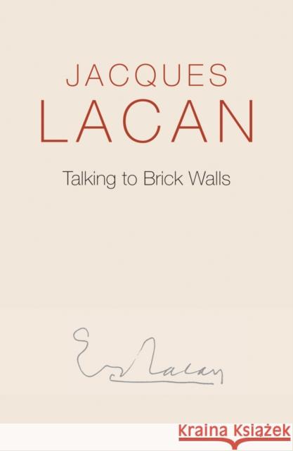 Talking to Brick Walls: A Series of Presentations in the Chapel at Sainte-Anne Hospital Lacan, Jacques 9780745682426 John Wiley & Sons - książka