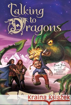 Talking to Dragons: The Enchanted Forest Chronicles, Book Four Wrede, Patricia C. 9780544541481 Harcourt Brace and Company - książka