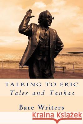 Talking To Eric: tales and tankas Bare Writers 9781516883592 Createspace - książka