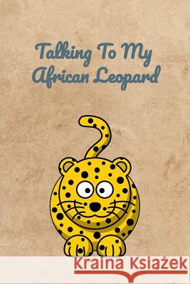 Talking To My African Leopard Peter Charles Bennett 9781072655824 Independently Published - książka