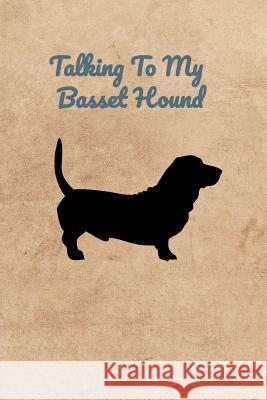 Talking To My Basset Hound Peter Charles Bennett 9781073680146 Independently Published - książka