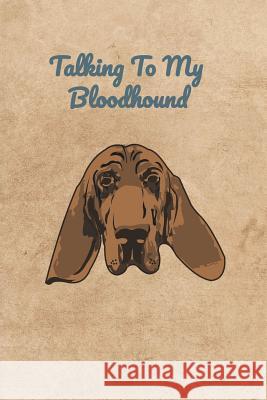 Talking To My Bloodhound Peter Charles Bennett 9781073683666 Independently Published - książka