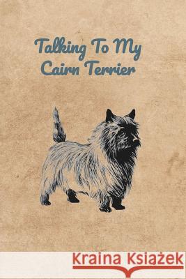 Talking To My Cairn Terrier Peter Charles Bennett 9781073693740 Independently Published - książka