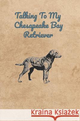 Talking To My Chesapeake Bay Retriever Peter Charles Bennett 9781073696604 Independently Published - książka