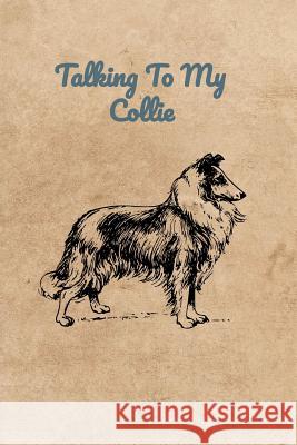 Talking To My Collie Peter Charles Bennett 9781073705047 Independently Published - książka