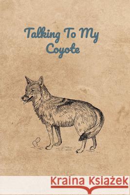 Talking To My Coyote Peter Charles Bennett 9781073723324 Independently Published - książka